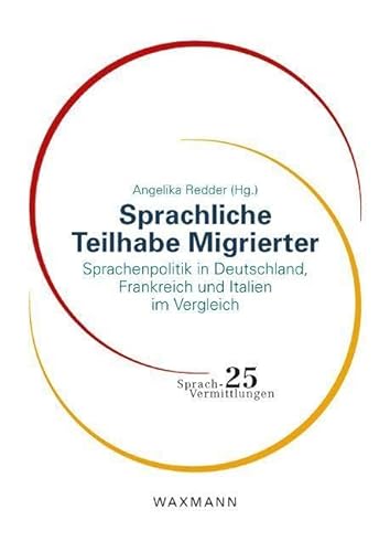 Sprachliche Teilhabe Migrierter: Sprachenpolitik in Deutschland, Frankreich und Italien im Vergleich (Sprach-Vermittlungen) von Waxmann