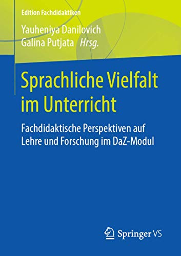 Sprachliche Vielfalt im Unterricht: Fachdidaktische Perspektiven auf Lehre und Forschung im DaZ-Modul (Edition Fachdidaktiken)