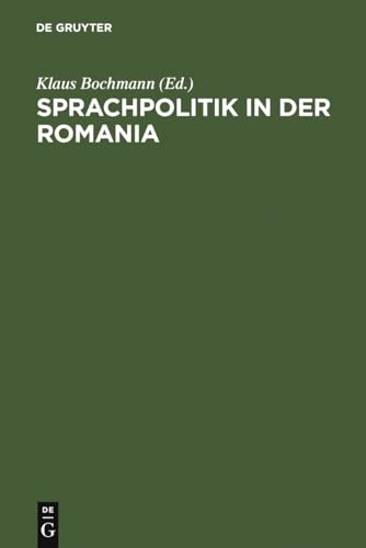 Sprachpolitik in der Romania: Zur Geschichte sprachpolitischen Denkens und Handelns von der Französischen Revolution bis zur Gegenwart von de Gruyter