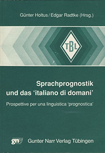 Sprachprognostik und das 'italiano di domani': Prospettive per una linguistica 'prognostica' Sprachprognostik und das 'italiano di domani': Prospettive per una linguistica 'prognostica'