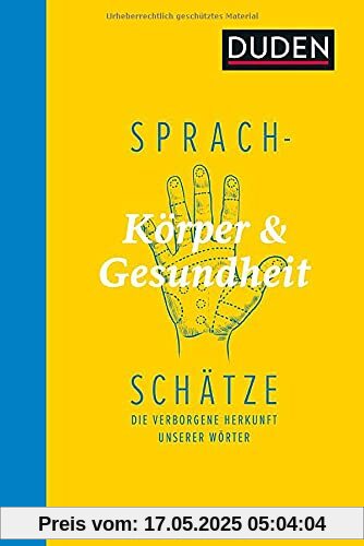 Sprachschätze - Körper und Gesundheit: Die verborgene Herkunft unserer Wörter Sprachschätze - Körper und Gesundheit: Die verborgene Herkunft unserer Wörter