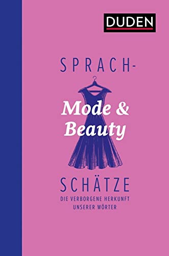 Sprachschätze: Mode und Beauty: Die verborgene Herkunft unserer Wörter Sprachschätze: Mode und Beauty: Die verborgene Herkunft unserer Wörter von Duden
