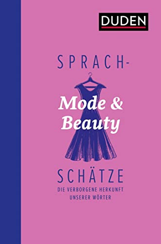 Sprachschätze: Mode und Beauty: Die verborgene Herkunft unserer Wörter Sprachschätze: Mode und Beauty: Die verborgene Herkunft unserer Wörter
