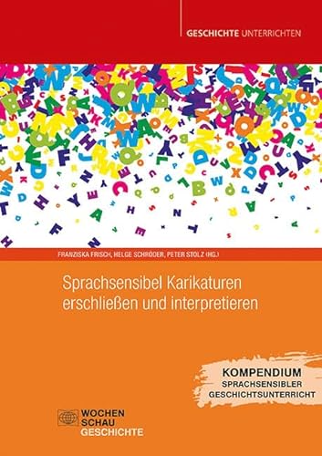 Sprachsensibel Karikaturen erschließen und interpretieren (Geschichte unterrichten) von Wochenschau Verlag