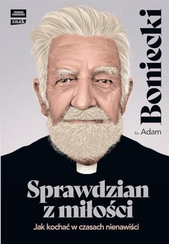 Sprawdzian z miłości.: Jak kochać w czasach nienawiści