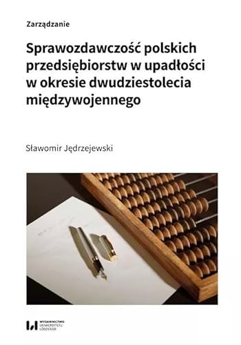 Sprawozdawczość polskich przedsiębiorstw w upadłości w okresie dwudziestolecia międzywojennego von Wydawnictwo Uniwersytetu Łódzkiego