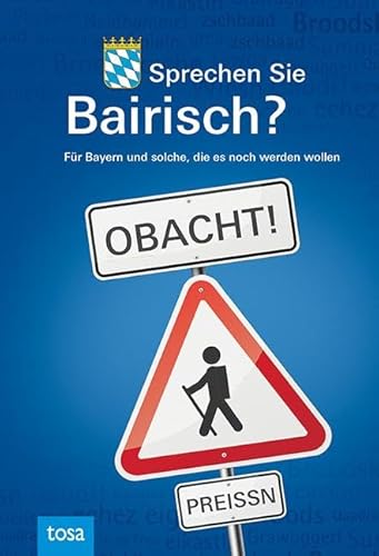 Sprechen Sie Bairisch?: Für Bayern und solche, die es noch werden wollen Sprechen Sie Bairisch?: Für Bayern und solche, die es noch werden wollen