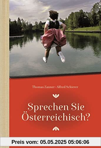 Sprechen Sie Österreichisch: Ein Sprachführer für Einheimische und Zugereiste