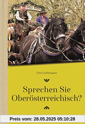 Sprechen Sie Oberösterreichisch: Ein Sprachführer für Hiesige und Zuagroaste
