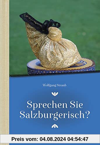 Sprechen Sie Salzburgerisch: Ein Sprachführer für Einheimische und Zugereiste