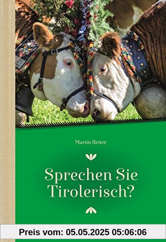 Sprechen Sie Tirolerisch: Ein Sprachführer für Einheimische und Zugereiste