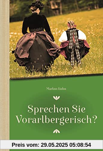 Sprechen Sie Vorarlbergerisch: Ein Wörterbuch für Einheimische und Zugereiste Sprechen Sie Vorarlbergerisch: Ein Wörterbuch für Einheimische und Zugereiste