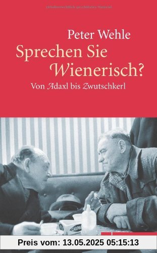 Sprechen Sie Wienerisch?: Von Adaxl bis Zwutschkerl