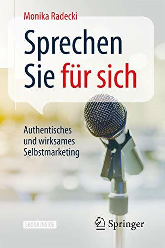 Sprechen Sie für sich: Authentisches und wirksames Selbstmarketing Sprechen Sie für sich: Authentisches und wirksames Selbstmarketing