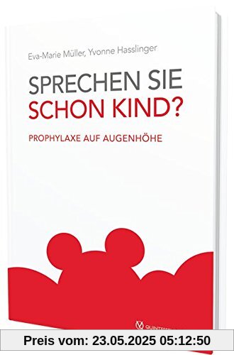 Sprechen Sie schon Kind?: Prophylaxe auf Augenhöhe Sprechen Sie schon Kind?: Prophylaxe auf Augenhöhe