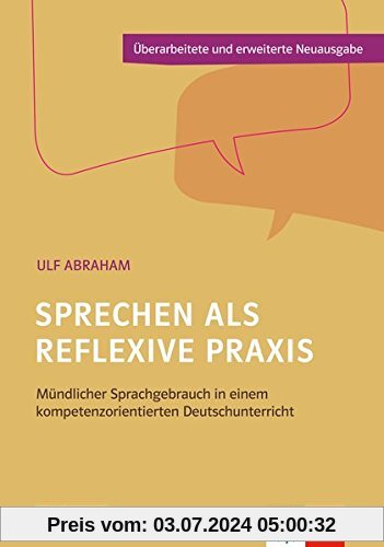 Sprechen als reflexive Praxis: Mündlicher Sprachgebrauch in einem kompetenzorientierten Deutschunterricht