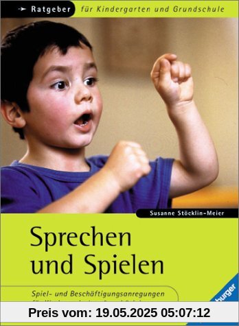 Sprechen und Spielen. Spiel-und Beschäftigungsanregungen für Kinder zwischen 2 und 9 Jahren. Ratgeber für Kindergarten und Grundschule Sprechen und Spielen. Spiel-und Beschäftigungsanregungen für Kinder zwischen 2 und 9 Jahren. Ratgeber für Kindergarten und Grundschule