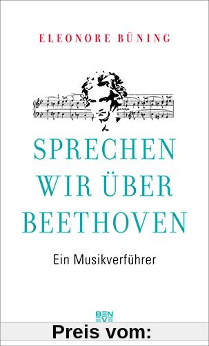 Sprechen wir über Beethoven: Ein Musikverführer