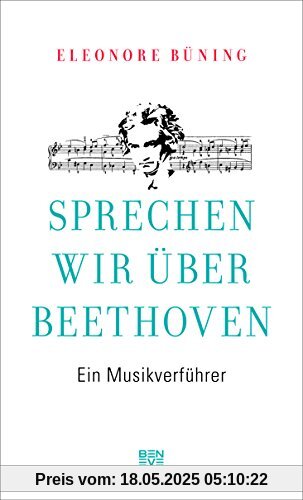 Sprechen wir über Beethoven: Ein Musikverführer