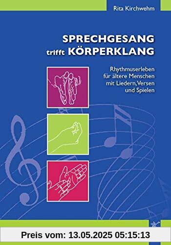 Sprechgesang trifft Körperklang: Rhythmuserleben für ältere Menschen mit Liedern, Versen und Spielen Sprechgesang trifft Körperklang: Rhythmuserleben für ältere Menschen mit Liedern, Versen und Spielen