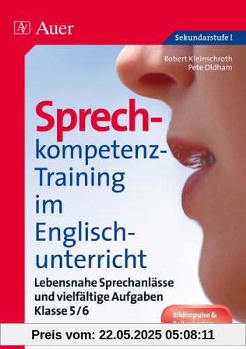 Sprechkompetenz-Training im Englischunterricht 5-6: Lebensnahe Sprechanlässe und vielfältige Aufgaben (5. und 6. Klasse)