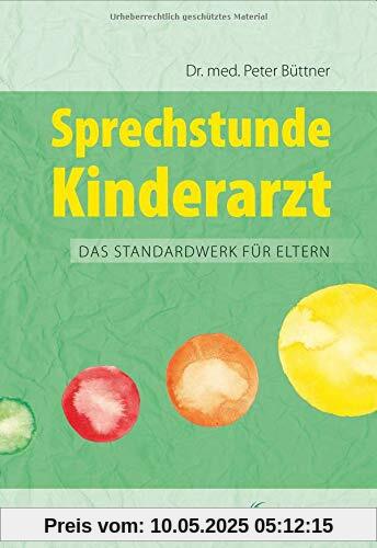 Sprechstunde Kinderarzt Das Standardwerk für Eltern: Gesundheit Krankheiten erkennen und behandeln Beziehung Kinder verstehen und unterstützen Sprechstunde Kinderarzt Das Standardwerk für Eltern: Gesundheit Krankheiten erkennen und behandeln Beziehung Kinder verstehen und unterstützen