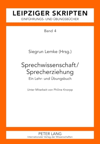 Sprechwissenschaft/Sprecherziehung: Ein Lehr- und Übungsbuch- Unter Mitarbeit von Philine Knorpp (Leipzig-Hallenser Skripten, Band 4)