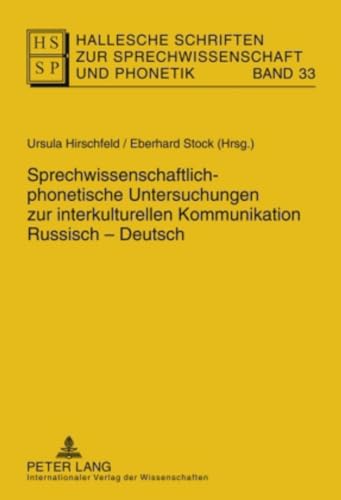 Sprechwissenschaftlich-phonetische Untersuchungen zur interkulturellen Kommunikation Russisch – Deutsch (Hallesche Schriften zur Sprechwissenschaft und Phonetik, Band 33) von Lang, Peter GmbH