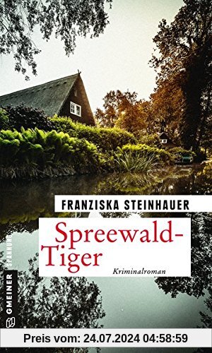 Spreewald-Tiger: Peter Nachtigalls 11. Fall (Kriminalromane im GMEINER-Verlag)