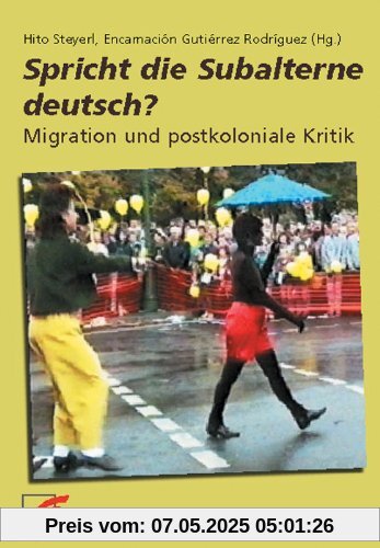 Spricht die Subalterne deutsch?: Migration und postkoloniale Kritik