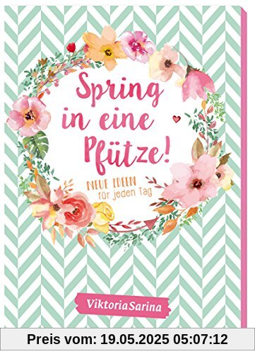 Spring in eine Pfütze: Neue Ideen für jeden Tag von Viktoria Sarina