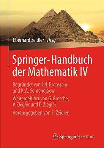 Springer-Handbuch der Mathematik IV: Begründet von I.N. Bronstein und K.A. Semendjaew Weitergeführt von G. Grosche, V. Ziegler und D. Ziegler Herausgegeben von E. Zeidler