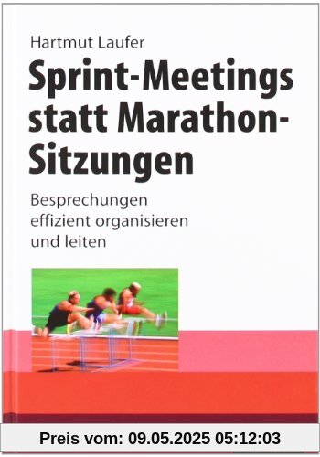 Sprint-Meetings statt Marathon-Sitzungen: Besprechungen effizient organisieren und leiten