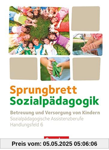 Sprungbrett Sozialpädagogik - Kinderpflege, Sozialpädagogische Assistenz und Sozialassistenz - Sozialpädagogische Assistenzkräfte - Handlungsfeld 6: Betreuung und Versorgung von Kindern - Schulbuch Sprungbrett Sozialpädagogik - Kinderpflege, Sozialpädagogische Assistenz und Sozialassistenz - Sozialpädagogische Assistenzkräfte - Handlungsfeld 6: Betreuung und Versorgung von Kindern - Schulbuch
