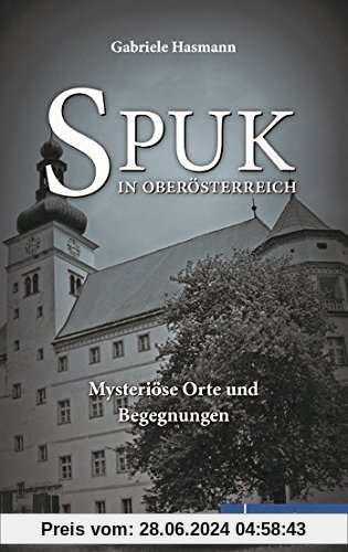 Spuk in Oberösterreich - Mysteriöse Orte und Begegnungen