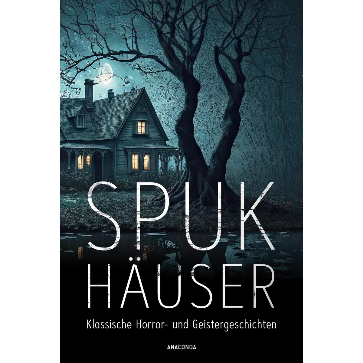 Spukhäuser. Klassische Horror- und Geistergeschichten Spukhäuser. Klassische Horror- und Geistergeschichten von Anaconda Verlag