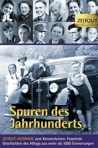 Spuren des Jahrhunderts: ZEITGUT-AUSWAHL zum Kennenlernen: Fesselnde Geschichten des Alltags 1914-1989 Spuren des Jahrhunderts: ZEITGUT-AUSWAHL zum Kennenlernen: Fesselnde Geschichten des Alltags 1914-1989