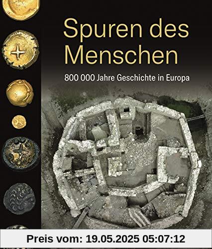Spuren des Menschen. 800 000 Jahre Geschichte in Europa. Wie Funde der modernen Archäologie Urgeschichte, Antike, Mittelalter, Neuzeit und Zeitgeschichte lebendig machen. Ein beeindruckender Bildband Spuren des Menschen. 800 000 Jahre Geschichte in Europa. Wie Funde der modernen Archäologie Urgeschichte, Antike, Mittelalter, Neuzeit und Zeitgeschichte lebendig machen. Ein beeindruckender Bildband