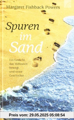 Spuren im Sand. Ein Gedicht, das Millionen bewegt, und seine Geschichte Spuren im Sand. Ein Gedicht, das Millionen bewegt, und seine Geschichte