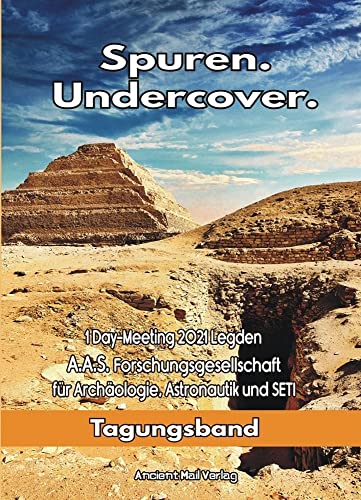 Spuren. Undercover: 1 Day-Meeting 2021 Legden A.A.S. Forschungsgesellschaft für Archäologie, Astronautik und SETI Spuren. Undercover: 1 Day-Meeting 2021 Legden A.A.S. Forschungsgesellschaft für Archäologie, Astronautik und SETI