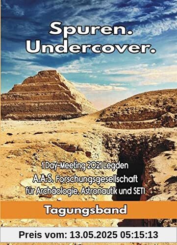 Spuren. Undercover: 1 Day-Meeting 2021 Legden A.A.S. Forschungsgesellschaft für Archäologie, Astronautik und SETI Spuren. Undercover: 1 Day-Meeting 2021 Legden A.A.S. Forschungsgesellschaft für Archäologie, Astronautik und SETI