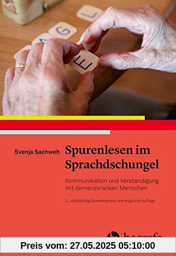 Spurenlesen im Sprachdschungel: Kommunikation und Verständigung mit demenzkranken Menschen