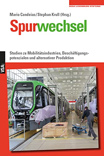 Spurwechsel: Studien zu Mobilitätsindustrien, Beschäftigungspotenzialen und alternativer Produktion. Eine Veröffentlichung der Rosa-Luxemburg-Stiftung von Vsa Verlag
