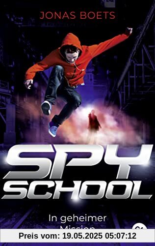 Spy School - In geheimer Mission: Auftakt der rasanten Action-Reihe (Die Spy-School-Reihe, Band 1)