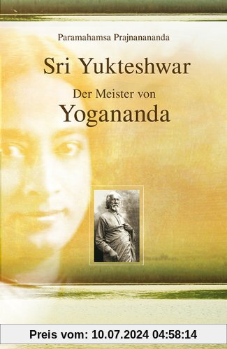 Sri Yukteshwar: Der Meister von Yogananda