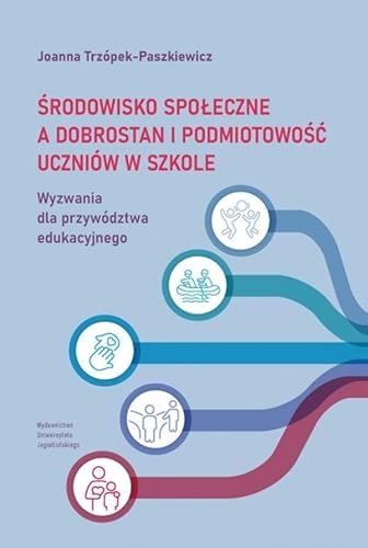 Środowisko społeczne a dobrostan i podmiotowość uczniów: Wyzwania dla przywództwa edukacyjnego Środowisko społeczne a dobrostan i podmiotowość uczniów: Wyzwania dla przywództwa edukacyjnego von Wydawnictwo Uniwersytetu Jagiellońskiego