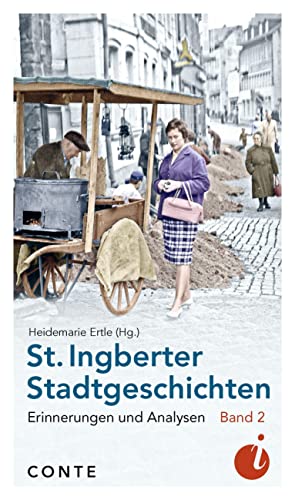 St. Ingberter Stadtgeschichten Band 2: Erinnerungen und Analysen (Ingobertina) von CONTE-VERLAG