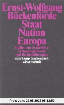 Staat, Nation, Europa: Studien zur Staatslehre, Verfassungstheorie und Rechtsphilosophie (suhrkamp taschenbuch wissenschaft)