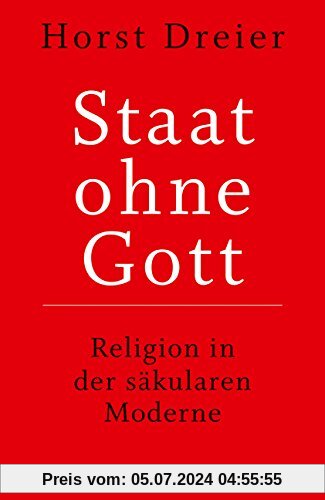 Staat ohne Gott: Religion in der säkularen Moderne