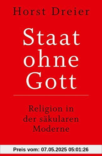 Staat ohne Gott: Religion in der säkularen Moderne Staat ohne Gott: Religion in der säkularen Moderne
